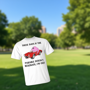 Hoy en día, si la parábola no resonan conmigo, me siento fuera de lugar. Camiseta promocional premium. - Product Image 1