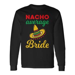 Camiseta de manga larga para despedida de soltera mexicana con la frase 'Nacho Average Bride' - Product Image 1