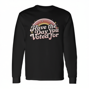 Camiseta de manga larga Have The Day You Voted For - Product Image 2