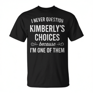 Camiseta: Nunca cuestiono las decisiones de Kimberly, porque soy una de ellas. - Product Image 2