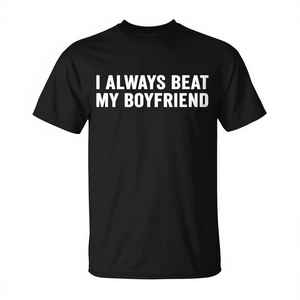 I Always <b>Beat</b> My Boyfriend <b>T</b>-<b>Shirt</b> For Women Crew Neck Short Sleeve Adult Female Promotional <b>Shirt</b> - Product Image 2
