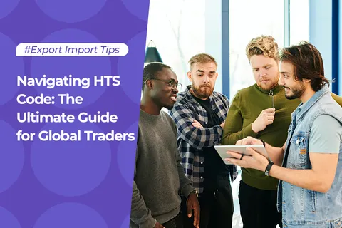 Navigating HTS Code: The Ultimate Guide for Global Traders