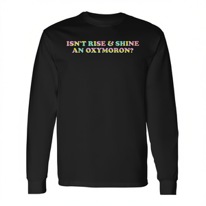 Rise & Shine Oxymoron Quote เสื้อยืดแขนยาวผู้ใหญ่ ทุกเพศ สีดำ คอกลม พิมพ์ลายดิจิตอล - Product Image 3