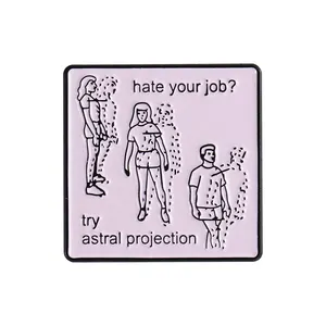 Hassen Sie Ihren Job Emaille Pins Astral Projektion benutzer definierte Broschen Revers Abzeichen lustige selbst ironische Schmuck Geschenk für Freunde