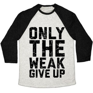 Only the Weak Give Up Unisex Tri-Blend <b>Baseball</b> <b>Tee</b> - Product Image 1