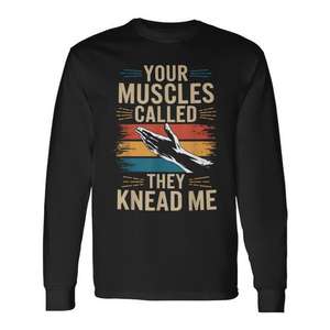 Tuercelágena camiseta de manga larga con estampado de terapia de masaje Your Muscles Called They Knead Me - Product Image 1