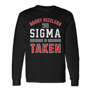 Rizz <b>Valentines</b> Day Taken Sigma Male Alpha Meme <b>Men</b> Teen Boy Long Sleeve T-Shirt - Product Image 2