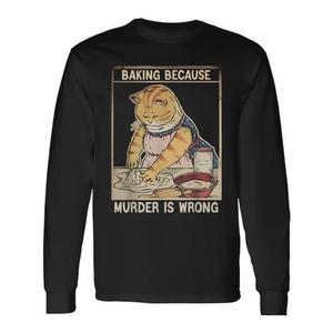 Cat Baker Quote Baking Because Murder Is Wrong T-shirt à manches longues - Product Image 1