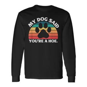 Camiseta de manga larga con cita de My Dog Said You're A Hoe - Product Image 1