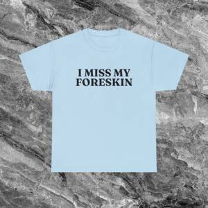 Camiseta 'I Miss My Foreskin' - Meme Divertido, Cringe, Embarrassed, Inapropiado, Regalo de Broma - Product Image 1
