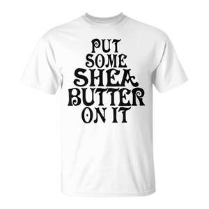Camiseta con estampado de "Put Some Shea Butter On It", camisetas con aceites curativos naturales - Product Image 1