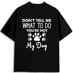 Camiseta estampada para hombre con la frase Dont Tell Me What To Do Youre Not My Dog, 100 algodón, corte regular, manga corta - Product Image 1