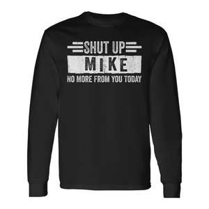 Shut Up Mike No More From You Today T-shirt à manches longues - Product Image 1