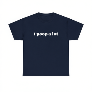 Camiseta divertida con meme de "I Poop A Lot", regalo ironónico e inapropiado para novia o novio. - Product Image 1