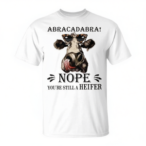 Abracadabra Nope You're Still A Heifer Camiseta de manga corta unisex con cuello redondo y estampado digital para adultos promocional - Product Image 2