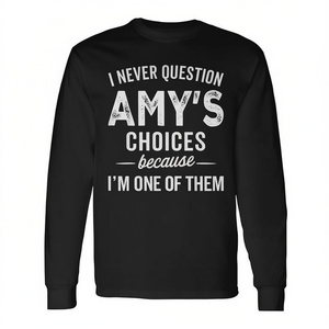 T-shirt à manches longues avec nom personnalisé Amy, je ne remets jamais en question les choix d'Amy parce que je suis l'une d'elles - Product Image 2