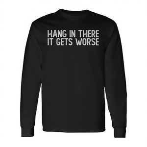 Camiseta de manga larga sarcástica con la frase: Hang In There It Gets Worse - Product Image 2
