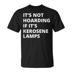 It's Not Hoarding If It's Kerosene <b>Lamps</b> Collector T-Shirt - Product Image 2