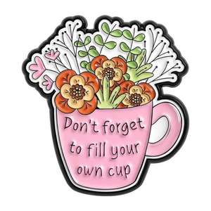 Zinklegierung-Anstecknadel 'Vergessen Sie Nicht, Ihren Eigenen Becher zu Füllen' Selbstpflege Psychische Gesundheit Tasse und Blumen-Brosche Abschluss-Schmuckgeschenk - Product Image 3