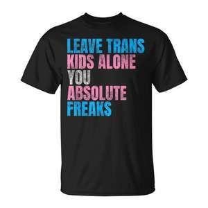Camiseta Promocional con Frase Audaz: Deja en Paz a los Niños Trans, Sois Absolutamente Monstruosos - Product Image 1