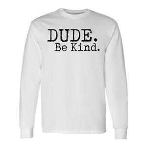 Maglietta a maniche lunghe anti-bullying Dude Be Kind, abbigliamento promozionale per il movimento Choose Kind - Product Image 1