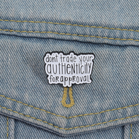 Ne pas échanger votre authenticité pour approbation émail broche citation inspirante broche revers Badge sac à dos bijoux cadeaux en gros