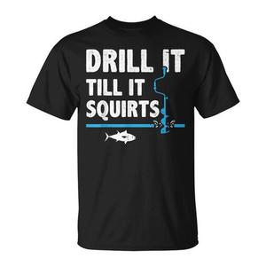 T-shirt « Drill It Till It Squirts » pour la pêche sur glace, design pêcheur - Product Image 1