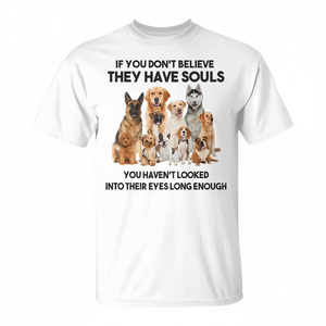 T-shirt pour les amoureux des chiens pour ceux qui ne croient pas que les chiens n'ont pas d'âme - Promotionnel : si vous ne le faites pas, vous serez séduit ! - Product Image 2
