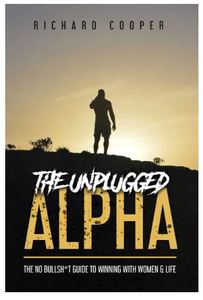 The Unplugged Alpha de Richard Cooper : Livre audacieux sur l'amélioration personnelle et les conseils pour les relations amoureuses, pour la confiance masculine et les relations - Product Image 6