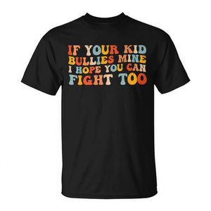 Camiseta If Your Kid Bullies Mine I Hope You Can Fight Too Groovy - Product Image 2