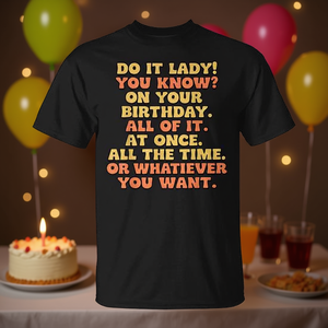 Camiseta con cita de Do It Lady You Know On Your Birthday, color negro, para adultos, unisex - Product Image 3