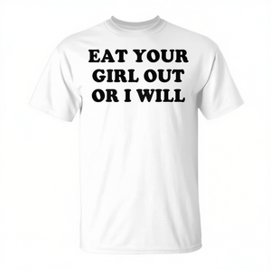 Camiseta promocional Eat Your Girl Out Or I Will, blanca, para adultos, unisex - Product Image 3