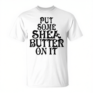 Camiseta con estampado de "Put Some Shea Butter On It", camisetas con aceites curativos naturales - Product Image 2