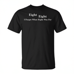 T-shirt sarcastique « Eight Eight I Forget What Eight Was For » - Product Image 2