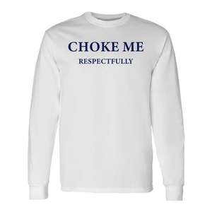 Camiseta de manga larga con diseño de cita de meme de Choke Me Respectfully - Product Image 1
