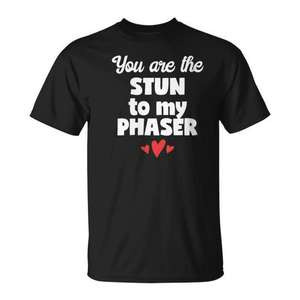 T-shirt You Are The Stun To My Phaser, design inspiré de Star Trek, coupe unisexe - Product Image 1