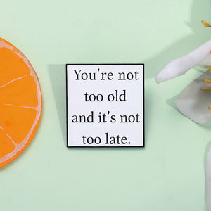 No eres demasiado viejo y no es demasiado tarde esmalte Pin cálido frases inspiradoras broches solapa insignia joyería regalo al por mayor - Product Image 2
