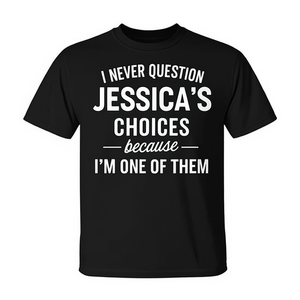 Je ne remets jamais en question les choix de Jessicas car je suis l'un d'eux T-Shirt - Product Image 2