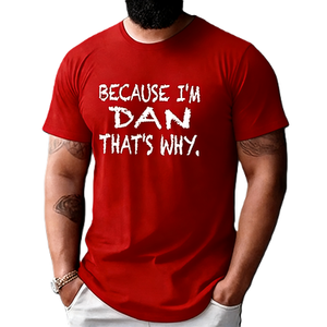 Maglietta con Grafica Personalizzata 'Because I'm Dan That's Why' Divertente, T-Shirt con Nome Personalizzato, Maglietta Stampata Creativa e alla Moda - Product Image 5