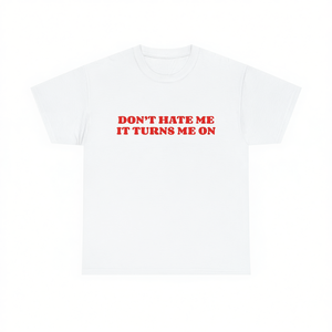 T-shirt Don't Hate Me IT Turns Me On, divertente, ironica, sarcastica, con meme, regalo scherzoso - Product Image 1