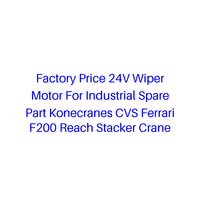 Moteur d'essuie-glace 24V à prix d'usine pour pièce de rechange industrielle Konecranes CVS Ferrari F200 Reach Stacker Crane