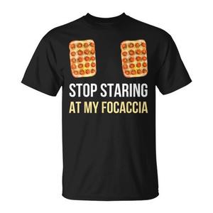 Camiseta promocional con la frase 'Stop Staring At My Focaccia' - Product Image 1
