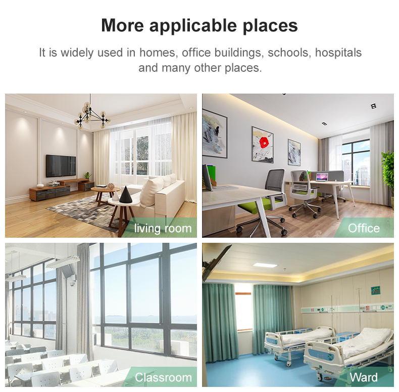 More applicable places It is widely used in homes, office buildings, schools, hospitalsand many other places.