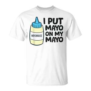 T-shirt pour les amateurs de mayonnaise - « I Put Mayo on My Mayo Love Mayonnaise » - Vêtements promotionnels - Product Image 1