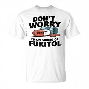 Non preoccuparti, sto prendendo 500 mg di Fukitol Quote T-shirt da uomo - Product Image 2