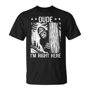 Camiseta con meme de Sasquatch Bigfoot, negra, unisex para adultos, Dude I'm Right Here - Product Image 1