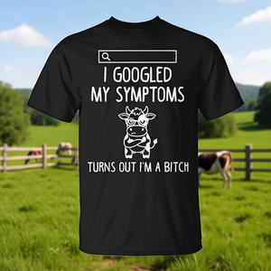 Camiseta con la frase: Cow I Googled My Symptoms Turns Out I'm A Bitch - Product Image 3