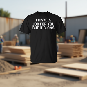 T-shirt promotionnel en coton unisexe pour adultes avec inscription « I Have A Job For You But It Blows » - Product Image 3
