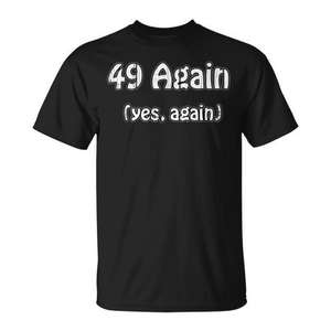 T-shirt 49 Again Yes Again, cadeau du 50e anniversaire pour hommes et femmes, humoristique et drôle - Product Image 1