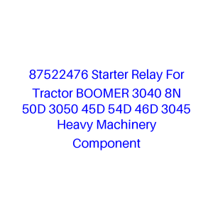 87522476 Starter Relay For Tractor <strong>BOOMER</strong> 3040 8N 50D 3050 45D 54D 46D 3045 Heavy Machinery Component - Product Image 1